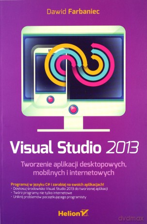Visual Studio 2013. Tworzenie aplikacji desktopowych, mobilnych i internetowych - Dawid Farbaniec [KSIĄŻKA]