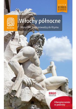 Włochy północne. Wszystkie drogi prowadzą do Rzymu [KSIĄŻKA]