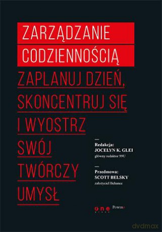 Zarządzanie codziennością. Zaplanuj dzień, skoncentruj się i wyostrz swój twórczy umysł - Jocelyn K. Glei [KSIĄŻKA]