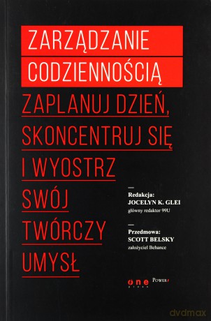Zarządzanie codziennością. Zaplanuj dzień, skoncentruj się i wyostrz swój twórczy umysł - Jocelyn K. Glei [KSIĄŻKA]