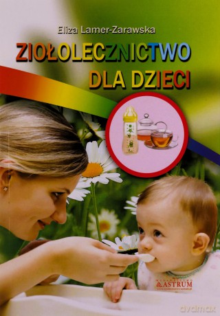Ziołolecznictwo dla dzieci - Eliza Lamer Zarawska [KSIĄŻKA]