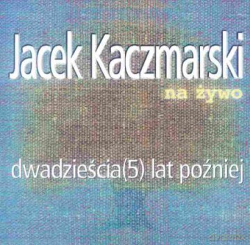 Jacek Kaczmarski: Dwadzieścia (5) lat później (reedycja) [CD]