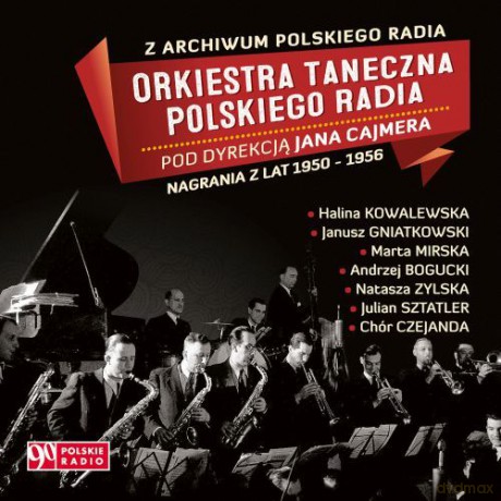 Orkiestra Taneczna Polskiego Radia pod dyrekcją Jana Cajmera: Nagrania z lat 1950-1956 (Z Archiwum Polskiego Radia) [CD]