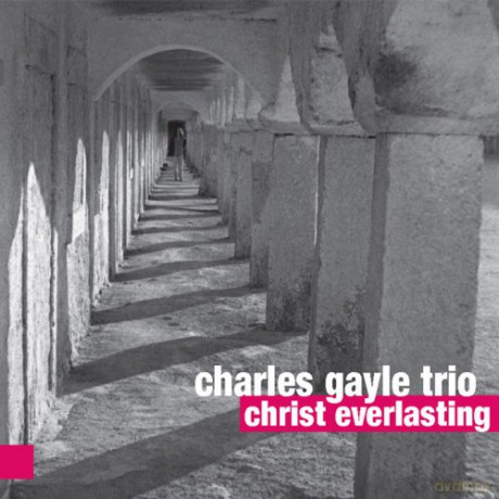 Charles Gayle Trio: Christ Everlasting [CD]
