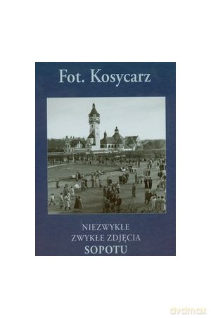 Fot. Kosycarz. Niezwykłe Zwykłe Zdjęcia Sopotu - Zbigniew Kosycarz