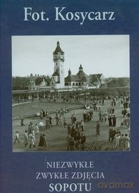 Fot. Kosycarz. Niezwykłe Zwykłe Zdjęcia Sopotu - Zbigniew Kosycarz