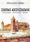  Zamki krzyżackie. Dzierzgoń, Przezmark, Sztum - Mieczysław Haftka