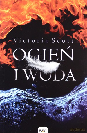 Ogień i woda (Tom 1) - Victoria Scott [KSIĄŻKA]