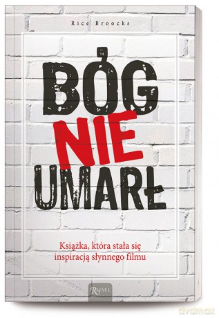 Bóg nie umarł. Książka, która stała się inspiracją słynnego filmu - Rice Broocks [KSIĄŻKA]