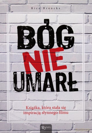 Bóg nie umarł. Książka, która stała się inspiracją słynnego filmu - Rice Broocks [KSIĄŻKA]