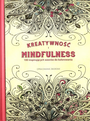 Kreatywność i Mindfulness. 100 inspirujących wzorów do kolorowania [KSIĄŻKA]