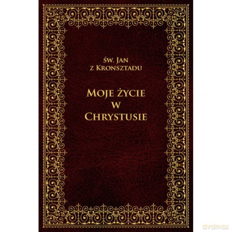 Moje życie w Chrystusie - św. Jan z Kronsztadu (twarda) [KSIĄŻKA]