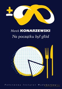 Na początku był głód - Marek Konarzewski [KSIĄŻKA]