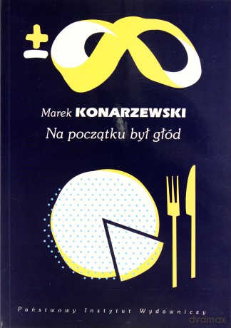 Na początku był głód - Marek Konarzewski [KSIĄŻKA]