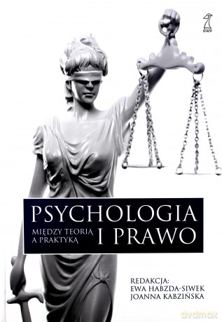 Psychologia i prawo. Między teorią a praktyką - Ewa Habzda-Siwek, Joanna Kabzińska (twarda) [KSIĄŻKA]