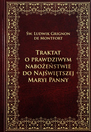 Traktat o prawdziwym nabożeństwie do Najświętszej Maryi Panny - Ludwik Grignon De Monfort (twarda) [KSIĄŻKA]