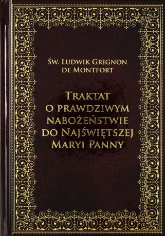 Traktat o prawdziwym nabożeństwie do Najświętszej Maryi Panny - Ludwik Grignon De Monfort (twarda) [KSIĄŻKA]