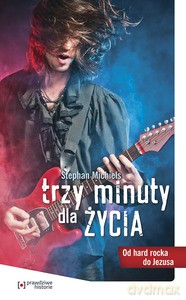 Trzy minuty dla życia. Od hard rocka do Jezusa - Stephan Michiels [KSIĄŻKA]