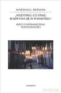 Wszystko, co stałe, rozpływa się w powietrzu. Rzecz o doświadczeniu nowoczesności - Marshall Berman [KSIĄŻKA]