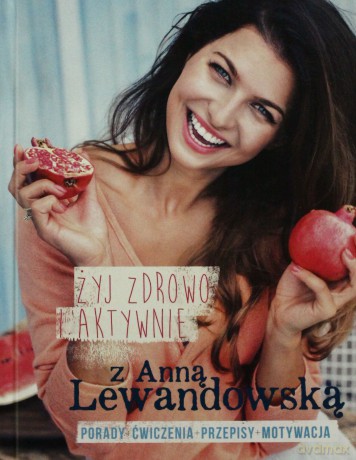 Żyj zdrowo i aktywnie z Anną Lewandowską - Anna Lewandowska (twarda) [KSIĄŻKA]