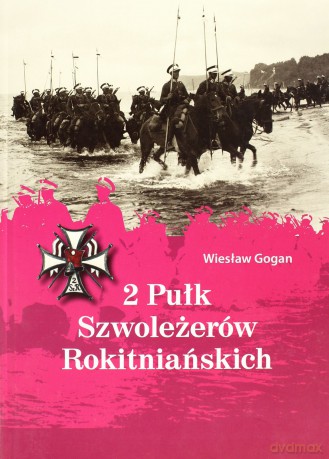 2 Pułk Szwoleżerów Rokitniańskich - Gogan Wiesław [KSIĄŻKA]