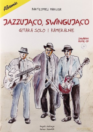 Jazzująco, swingująco - Gitara solo lub kameralnie - Bartłomiej Marusik [KSIĄŻKA]