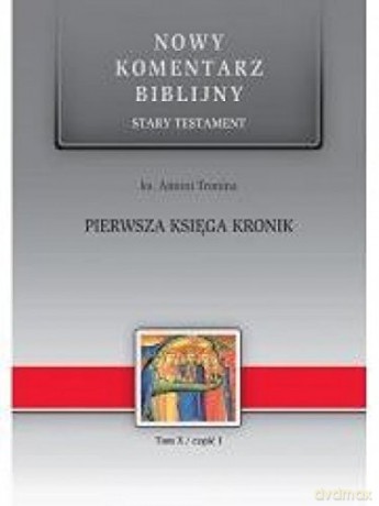 Nowy komentarz biblijny ST X cz. 1. Pierwsza Księga Kronik - ks. Antoni Tronina [KSIĄŻKA]