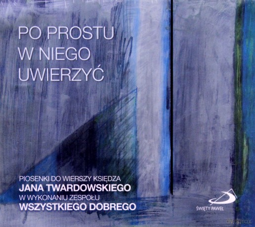 Zespół Wszystkiego Dobrego: Po prostu w Niego uwierzyć [CD]