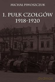 1. Pułk Czołgów 1918-1920 [KSIĄŻKA]