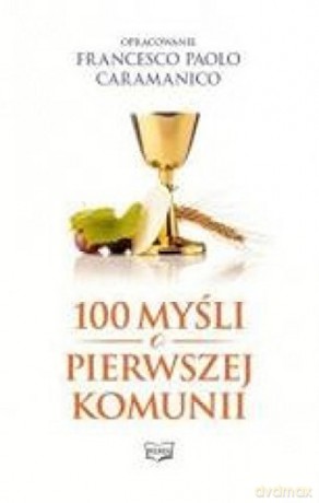 100 myśli o Pierwszej Komunii Świętej [KSIĄŻKA]