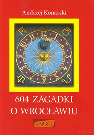 604 zagadki o Wrocławiu [KSIĄŻKA]