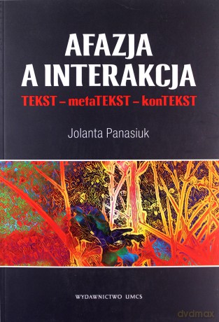 Afazja a interakcja. TEKST - metaTEKST - konTEKS [KSIĄŻKA]