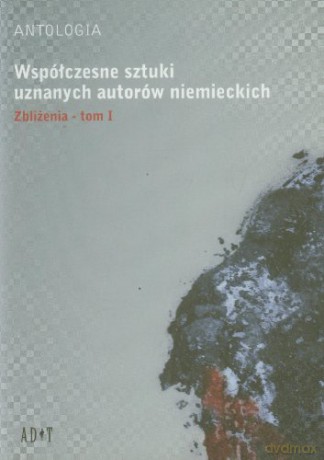 Antologia. Współczesne sztuki uznanych autorów niemieckich (Tom 1) [KSIĄŻKA]
