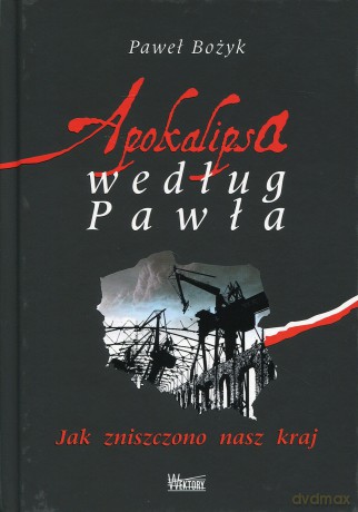 Apokalipsa według Pawła. Jak zniszczono nasz kraj [KSIĄŻKA]