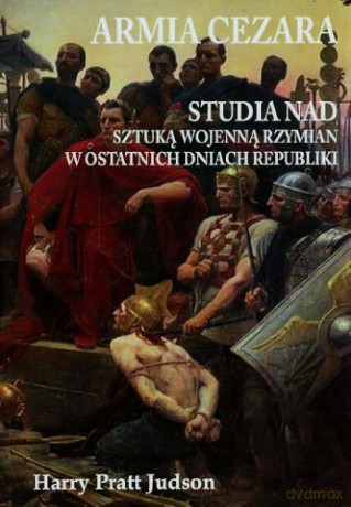 Armia Cezara Studia nad sztuką wojenną Rzymian [KSIĄŻKA]