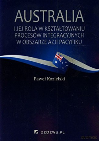 Australia i jej rola w kształtowaniu procesów integracyjnych [KSIĄŻKA]