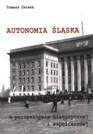 Autonomia Śląska w perspektywie historycznej i współczesnej [KSIĄŻKA]