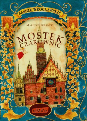 Baśnie wrocławskie. Mostek czarownic [KSIĄŻKA]