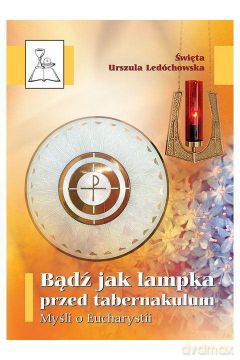 Bądź jak lampka przed tabernakulum [KSIĄŻKA]