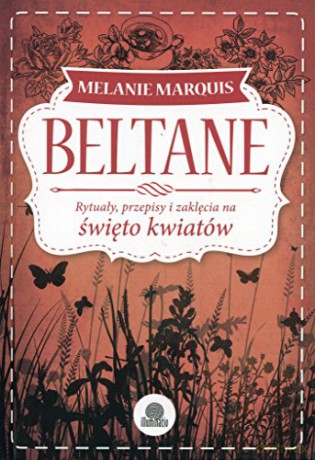 Beltane. Rytuały, przepisy i zaklęcia [KSIĄŻKA]