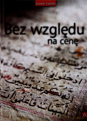 Bez względu na cenę - Joseph Fadelle (twarda) [KSIĄŻKA]