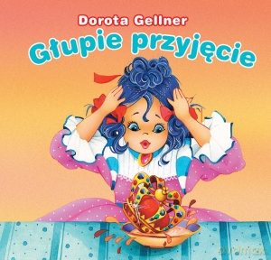Biblioteczka niedźwiadka. Głupie przyjęcie [KSIĄŻKA]