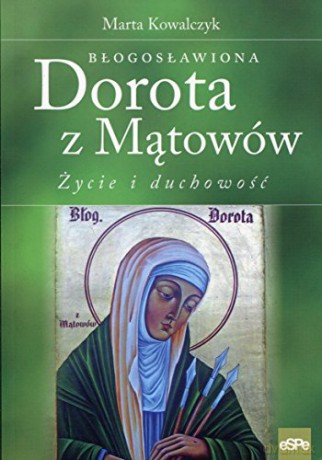 Błogosławiona Dorota z Mątowów. Życie i duchowość [KSIĄŻKA]