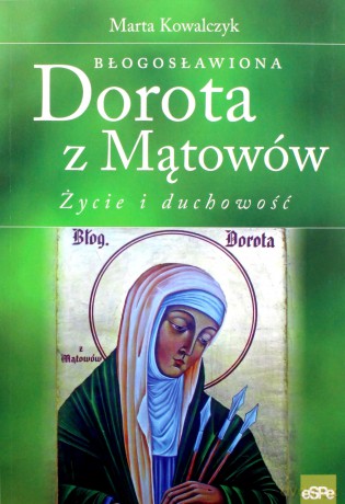 Błogosławiona Dorota z Mątowów. Życie i duchowość [KSIĄŻKA]