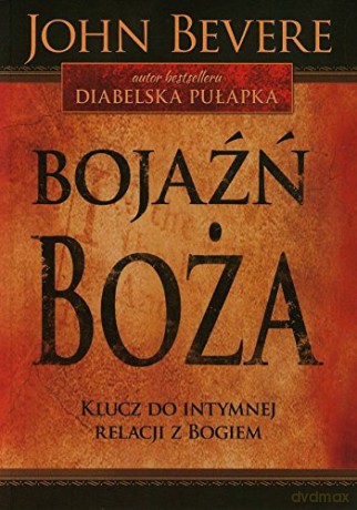 Bojaźń Boża. Klucz do intymnej relacji z Bogiem [KSIĄŻKA]