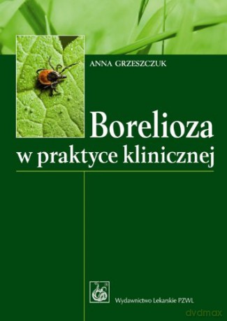 Borelioza w praktyce klinicznej [KSIĄŻKA]