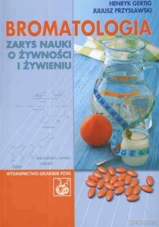 Bromatologia. Zarys nauki o żywności i żywieniu [KSIĄŻKA]