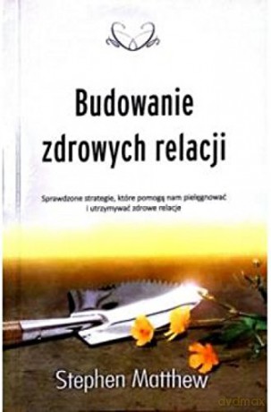 Budowanie zdrowych relacji [KSIĄŻKA]