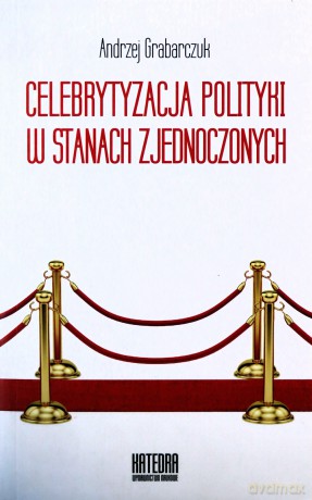 Celebrytyzacja polityki w Stanach Zjednoczonych [KSIĄŻKA]