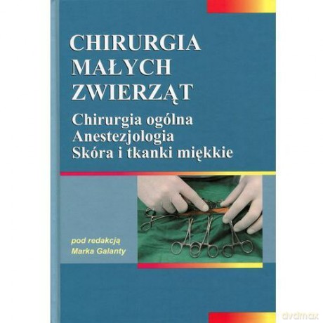 Chirurgia małych zwierząt. Chirurgia ogólna [KSIĄŻKA]